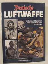 Deutsche Luftwaffe : Uniforms and Equipment of the German Pilot by Santiago...