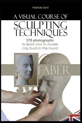 Fabrizio Savi A visual Course of Sculpting techniques (Taschenbuch) (US IMPORT)