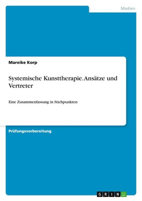 Systemische Kunsttherapie. Ansätze und Vertreter Mareike Korp Taschenbuch 24 S.