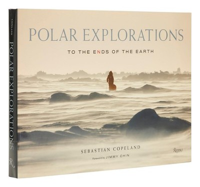 Polar Explorations: To the Ends of the Earth by Copeland