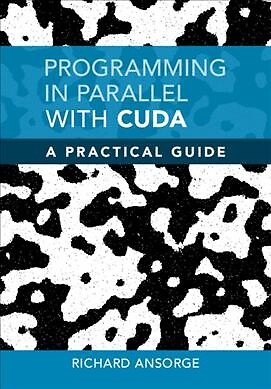 Programming in Parallel With Cuda : A Practical Guide, Hardcover by Ansorge, ...