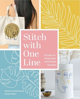 Stitch with One Line: 33 Easy-to-Embroider Minimalist Designs by Martina Unterfr