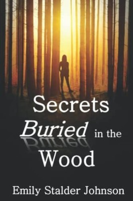 Secrets Buried in the Wood -  NEW EMILY. STALDER  2022-07-24