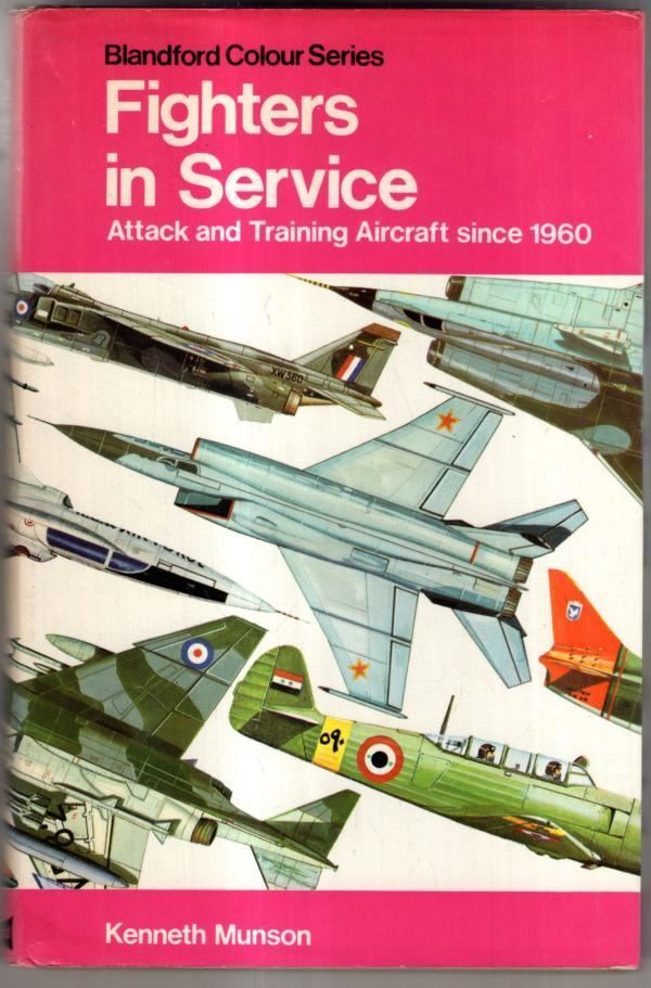 Fighters in Service: Attack and Training Aircraft Since 1960 : Kenneth Munson