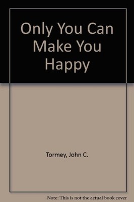 Only You Can Make You Happy,John C. Tormey
