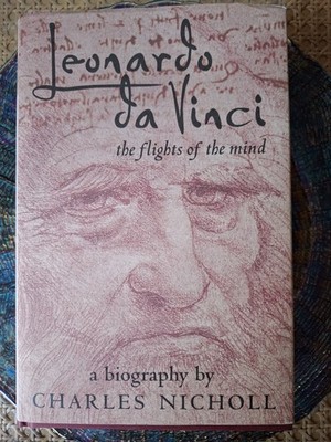 Leonardo Da Vinci, The Flight of Mind by Charles Nicholl, Rare Hardcover & 1st E