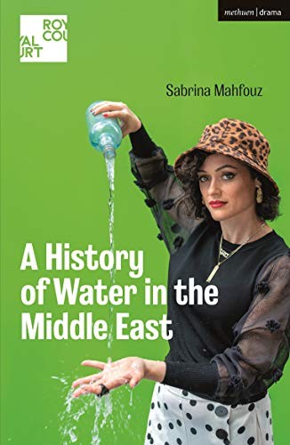 A History of Water in the Middle East (Modern Plays),Sabrina Mah