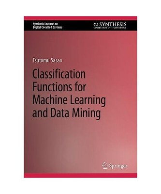 Classification Functions for Machine Learning and Data Mining, Tsutomu Sasao
