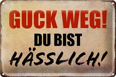 Schild Blech 30x20cm - Made in Germany - Spruch guck weg du bist hässlich Retro
