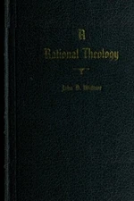 A RATIONAL THEOLOGY: AS TAUGHT BY THE CHURCH OF JESUS By John Andres Widtsoe