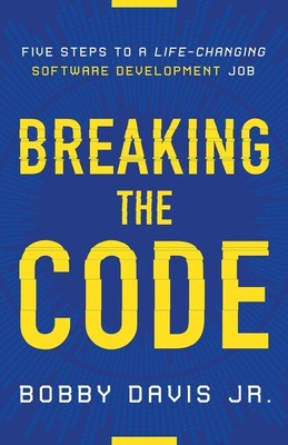 Breaking The Code: Five Steps To A Life-Changing Software Development Job