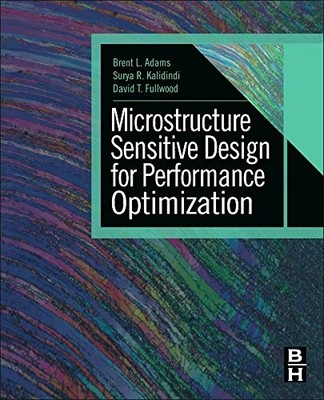 MICROSTRUCTURE SENSITIVE DESIGN FOR PERFORMANCE By Adams Brent L. Ph.d. VG