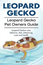 Ben Team Leopard Gecko. Leopard Gecko Pet Owners Guide. Leopard Geckos c (Poche)