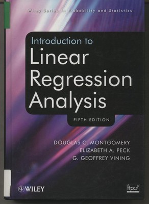 Introduction to Linear Regression Analysis Montgomery, Douglas C., Elizabeth A.