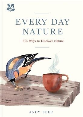 Every Day Nature : How Noticing Nature Can Quietly Change Your Life, Hardcove...