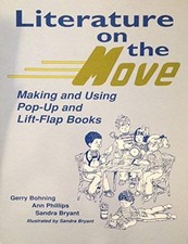 LITERATURE ON THE MOVE: MAKING AND USING POP-UP AND By Gerry Bohning & Ann VG