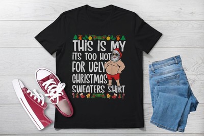 This Is My Its Too Hot For Ugly Christmas T-Shirt Christmas