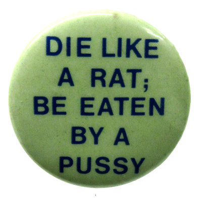 1960's DIE LIKE A RAT; BE EATEN BY A PUSSY 1.25'' hippie pinback button fb