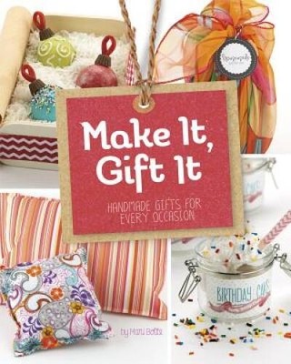 Make It, Gift It: Handmade Gifts for Every Occasion (Craft It Yourself) - GOOD