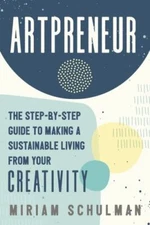Artpreneur : the Step-By-Step Guide to Making a Su