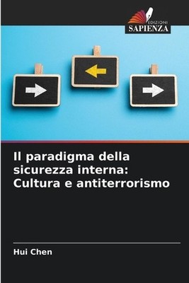 Il paradigma della sicurezza interna: Cultura e antiterrorismo by Hui Chen (Ital