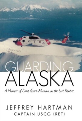 Hartman Uscg Ret - Guarding Alaska  A Memoir of Coast Guard Missions - X555z