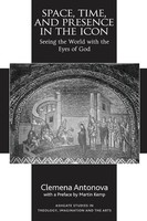 Space, Time, And Presence In The Icon Seeing The World With The Eyes Of God Buch