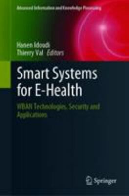 Smart Systems for E-Health : WBAN Technologies, Security and Applications, Ha...
