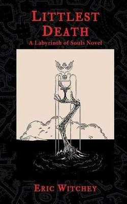 Littlest Death: A Labyrinth of Souls Novel by Eric Witchey (English) Paperback B