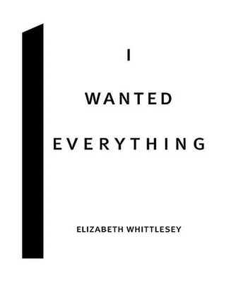 I Wanted Everything, Elizabeth Whittlesey