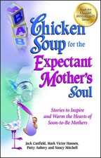 Chicken Soup for the Expectant Mother's Soul: Stories to Inspire and Warm th...