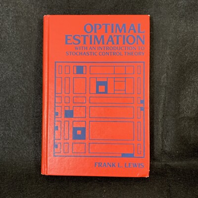 Optimal Estimation With An Introduction To Stochastic Control Theory Frank Lewis