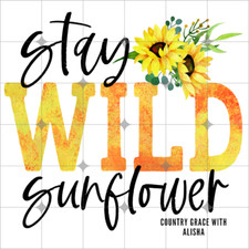 Sublimation Print Stay Wild Sunflower Ready to Press Heat Transfer