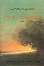 I sogni e le certezze - Giancarlo Maderna (Todariana Editrice) [1989]