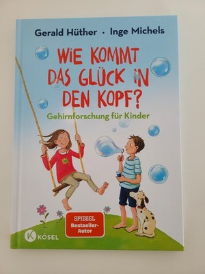Wie kommt das Glück in den Kopf? | Gehirnforschung für Kinder | Hüther (u. a.)