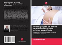 PreocupaçõEs De SaúDe Reprodutiva: Grupos EtáRios AmeaçAdos Zoltan Kozinszky