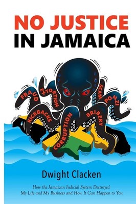 No Justice in Jamaica: How the Jamaican Judicial System Destroyed My Life an...