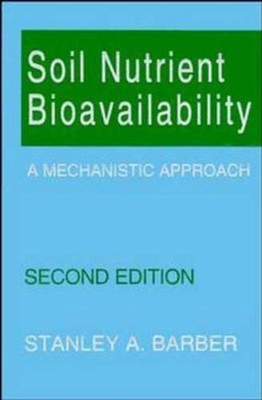 Soil Nutrient Bioavailability: A Mechanistic Approach by Stanley A. Barber (Engl