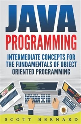 Java Programming : Intermediate Concepts for the Fundamentals of Oo Programmi...