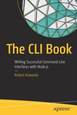 The CLI Book: Writing Successful Command Line Interfaces with Node Js