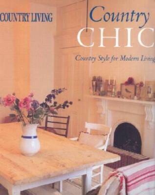 Country Living Country Chic: Country Style for Modern Living - Hardcover - GOOD