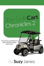 The Golf Cart Chronicles 2 by Suzy James [Paperback]