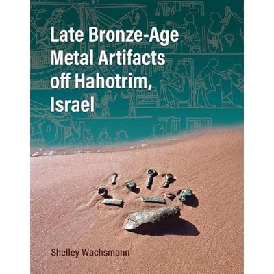 Late Bronze-Age Metal Artifacts Off Hahotrim, Israel -  NEW Shelley Wachsma 2024