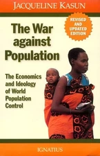 The War Against Population: The Economics and Ideology of World Population C...