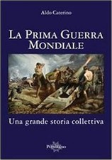 La Prima Guerra Mondiale. Una Grande Storia Colletiva Aldo Caterino Il Portola