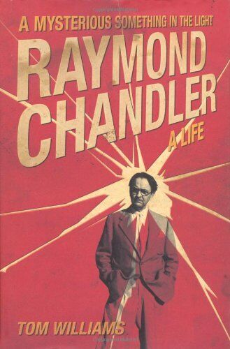 Raymond Chandler: A Mysterious Something in the Lig... by Williams, Tom Hardback - Picture 1 of 2