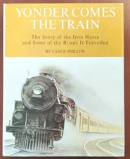 Train History Book YONDER COMES THE TRAIN Railroad Large Coffee Table Phillips