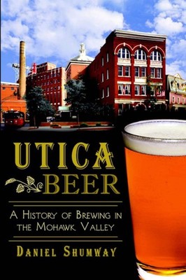 NEW The History Press Utica Beer, NY 9781626193383 American Palate Trade Paperba