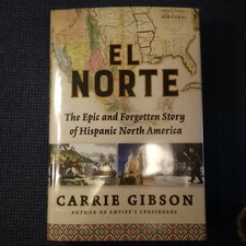 El Norte: The Epic and Forgotten Story of Hispanic North America Gibson, Carrie