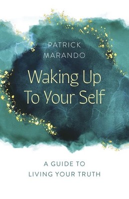 Waking Up to Your Self : A Guide to Living Your Truth, Paperback by Marando, ...